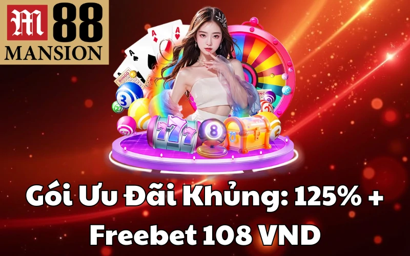 Gói Ưu Đãi Khủng: 125% + Freebet 108 VND