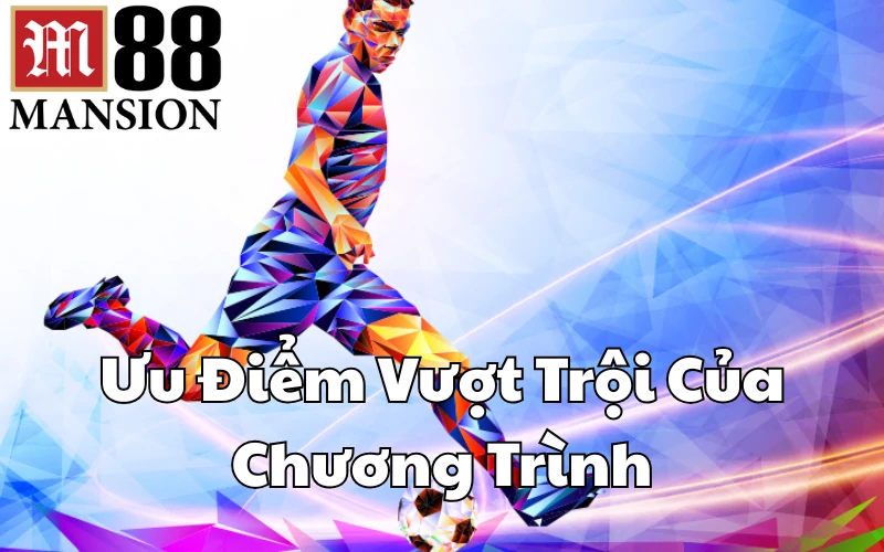 Ưu Điểm Vượt Trội Của Chương Trình